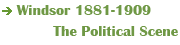 Windsor 1881-1909, The Political Scene